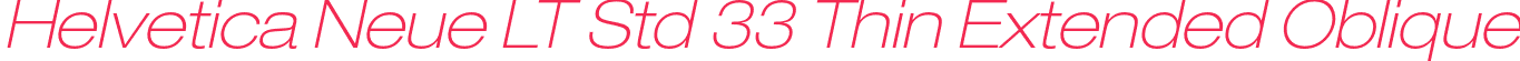 Helvetica Neue LT Std 33 Thin Extended Oblique